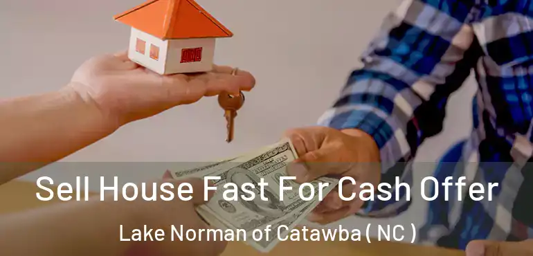 Sell House Fast For Cash Offer Lake Norman of Catawba ( NC )