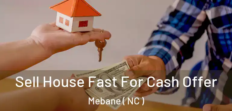  Sell House Fast For Cash Offer Mebane ( NC )