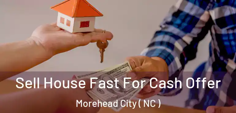  Sell House Fast For Cash Offer Morehead City ( NC )