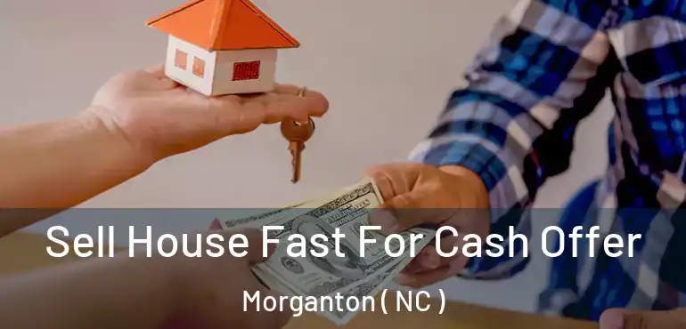  Sell House Fast For Cash Offer Morganton ( NC )