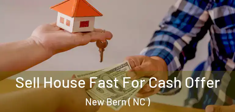  Sell House Fast For Cash Offer New Bern ( NC )