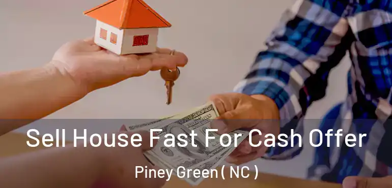  Sell House Fast For Cash Offer Piney Green ( NC )