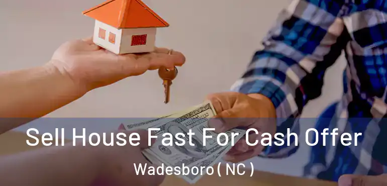  Sell House Fast For Cash Offer Wadesboro ( NC )