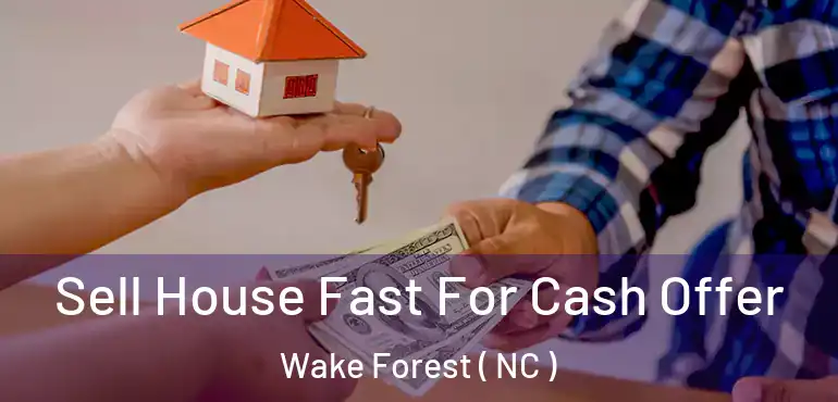  Sell House Fast For Cash Offer Wake Forest ( NC )