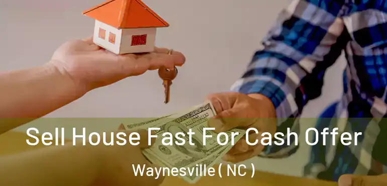  Sell House Fast For Cash Offer Waynesville ( NC )