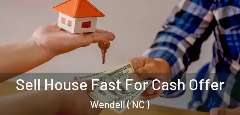  Sell House Fast For Cash Offer Wendell ( NC )