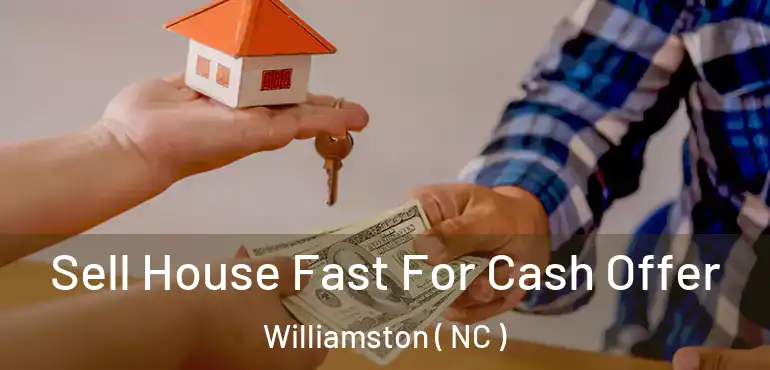  Sell House Fast For Cash Offer Williamston ( NC )