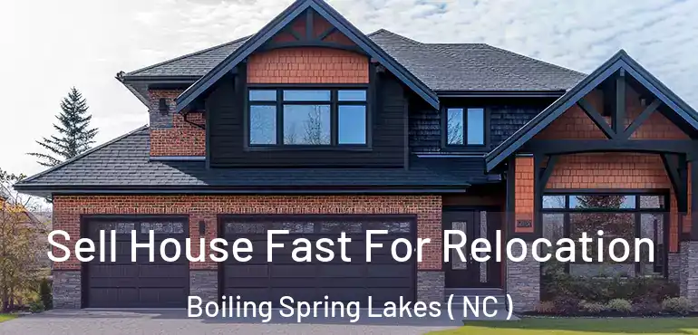  Sell House Fast For Relocation Boiling Spring Lakes ( NC )