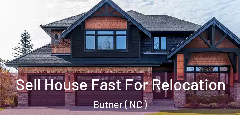  Sell House Fast For Relocation Butner ( NC )
