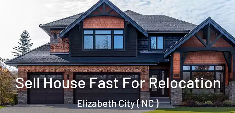  Sell House Fast For Relocation Elizabeth City ( NC )