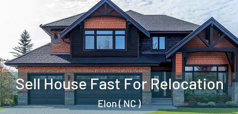  Sell House Fast For Relocation Elon ( NC )