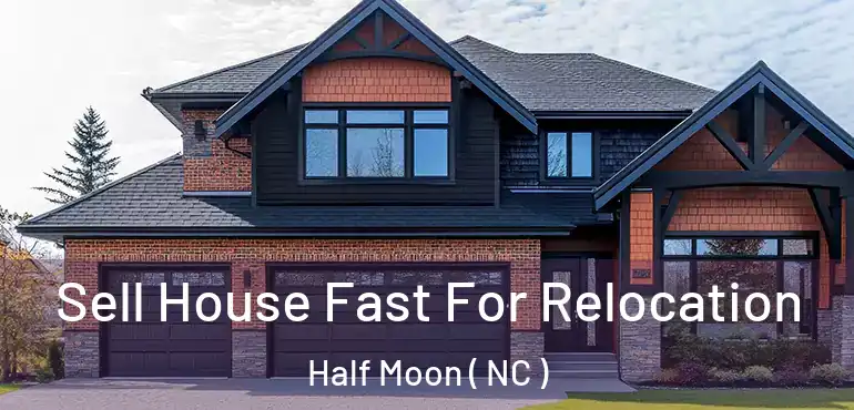  Sell House Fast For Relocation Half Moon ( NC )