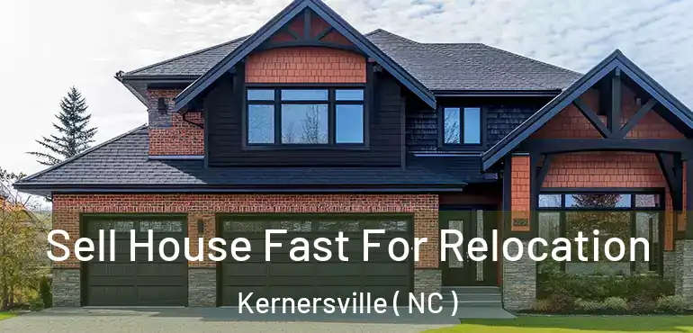  Sell House Fast For Relocation Kernersville ( NC )