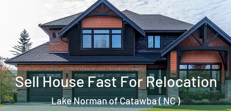  Sell House Fast For Relocation Lake Norman of Catawba ( NC )