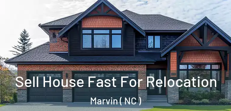  Sell House Fast For Relocation Marvin ( NC )