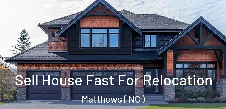  Sell House Fast For Relocation Matthews ( NC )