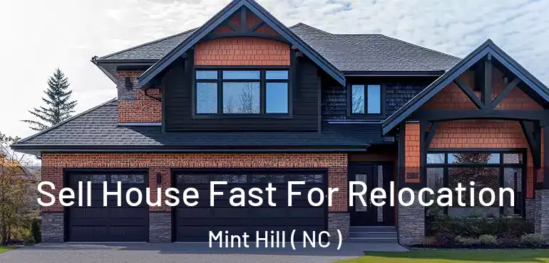  Sell House Fast For Relocation Mint Hill ( NC )
