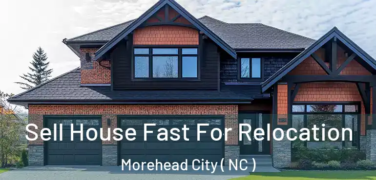  Sell House Fast For Relocation Morehead City ( NC )