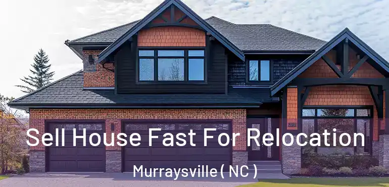  Sell House Fast For Relocation Murraysville ( NC )