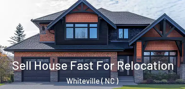  Sell House Fast For Relocation Whiteville ( NC )