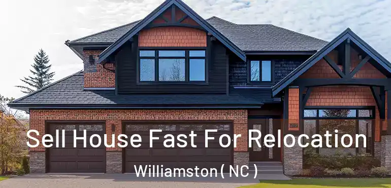  Sell House Fast For Relocation Williamston ( NC )