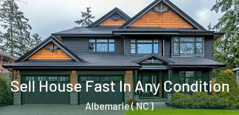  Sell House Fast In Any Condition Albemarle ( NC )