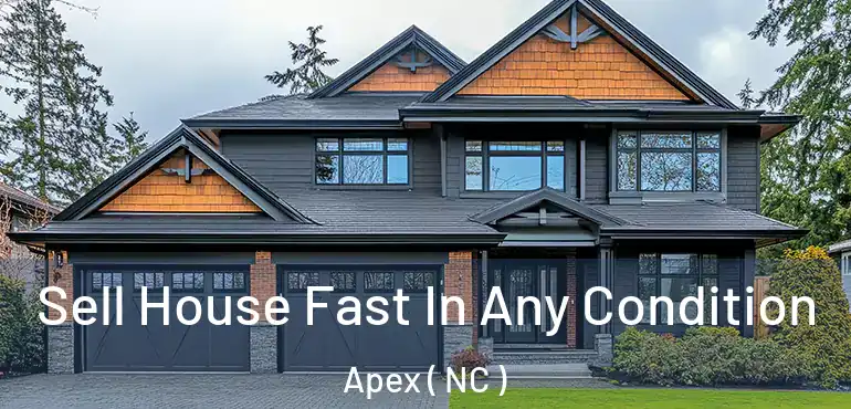  Sell House Fast In Any Condition Apex ( NC )