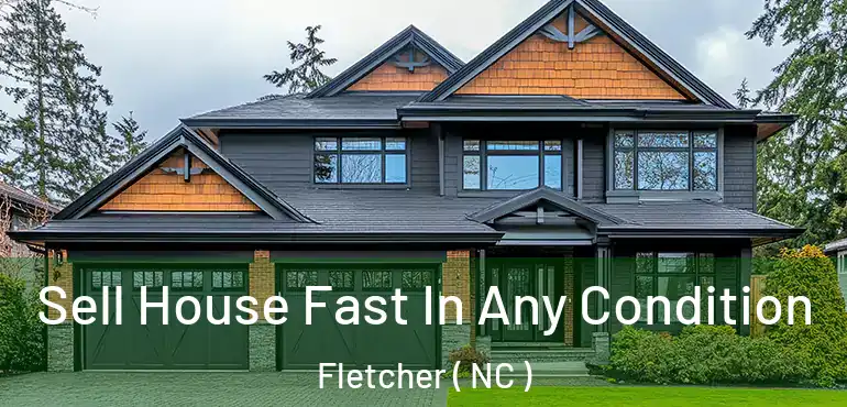  Sell House Fast In Any Condition Fletcher ( NC )