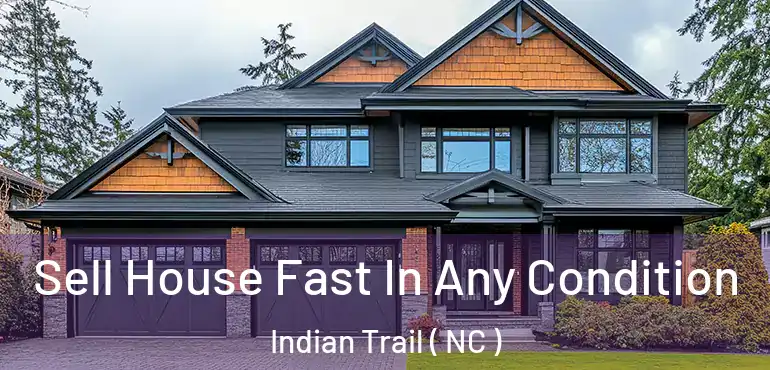  Sell House Fast In Any Condition Indian Trail ( NC )