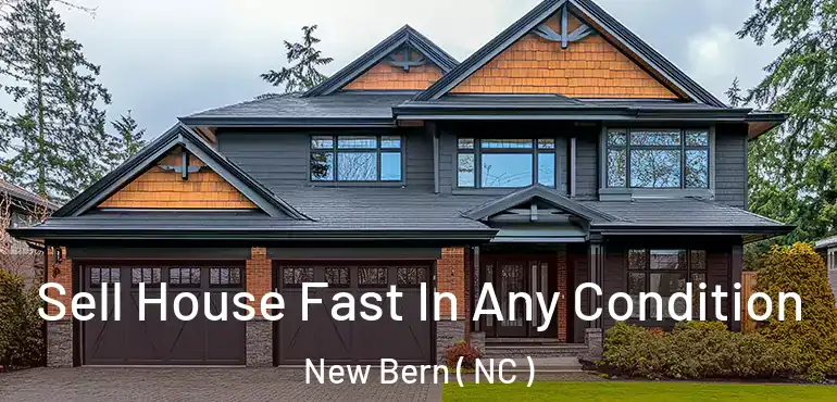  Sell House Fast In Any Condition New Bern ( NC )
