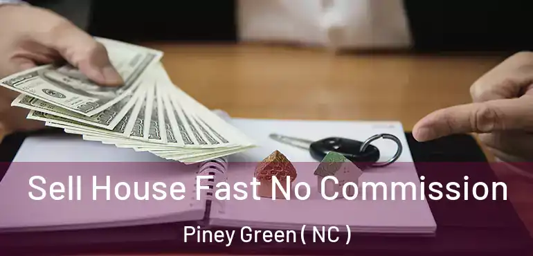  Sell House Fast No Commission Piney Green ( NC )