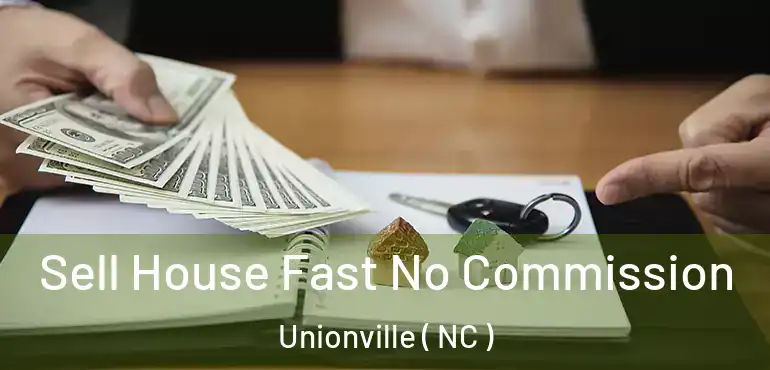  Sell House Fast No Commission Unionville ( NC )
