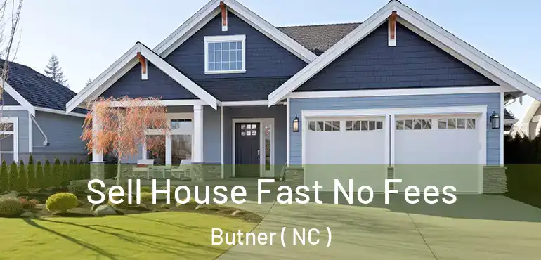 Sell House Fast No Fees Butner ( NC )