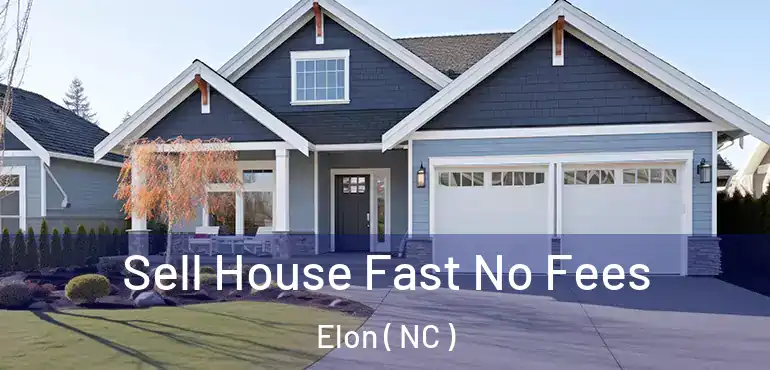  Sell House Fast No Fees Elon ( NC )