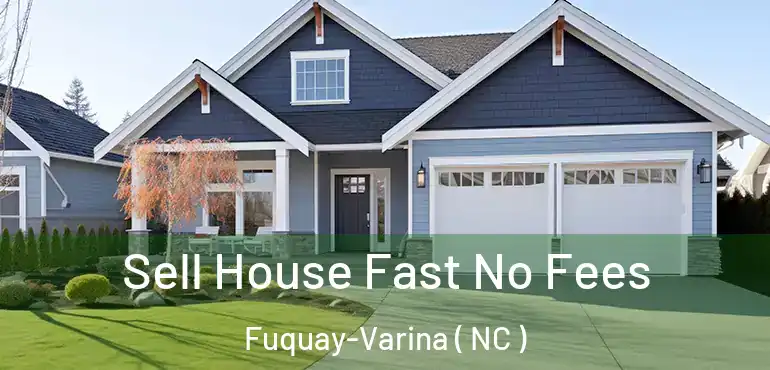 Sell House Fast No Fees Fuquay-Varina ( NC )