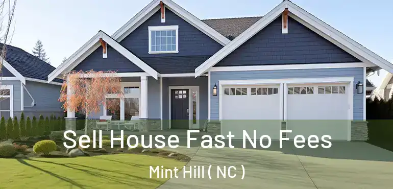  Sell House Fast No Fees Mint Hill ( NC )