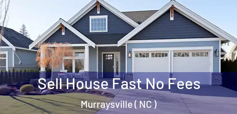  Sell House Fast No Fees Murraysville ( NC )