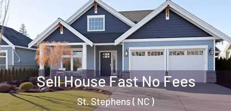  Sell House Fast No Fees St. Stephens ( NC )