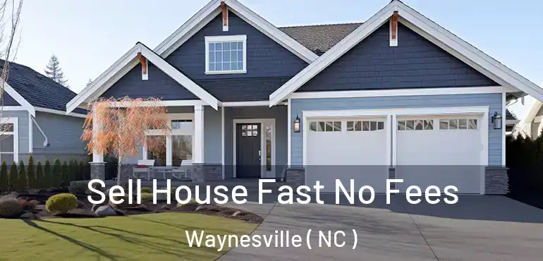  Sell House Fast No Fees Waynesville ( NC )