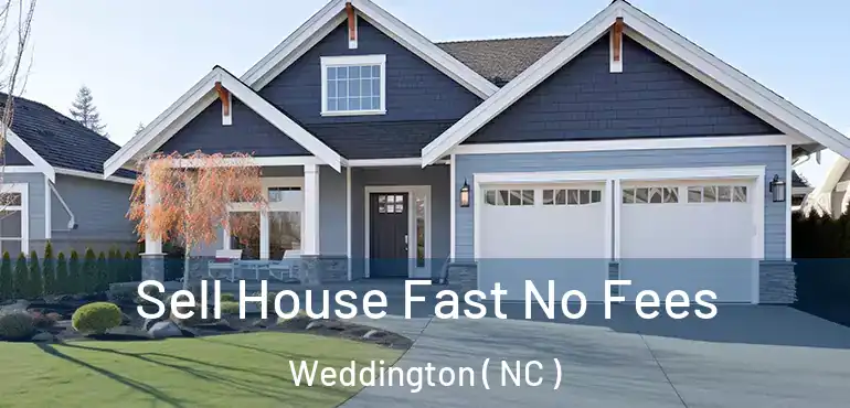  Sell House Fast No Fees Weddington ( NC )