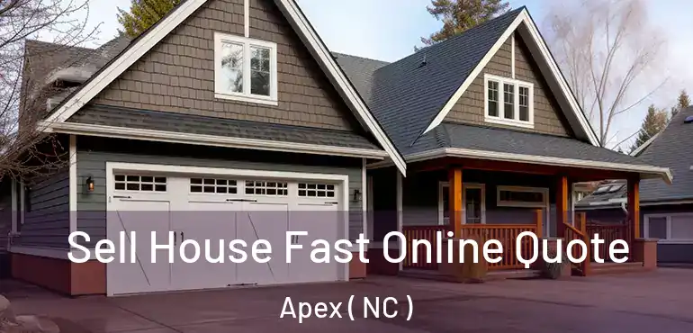  Sell House Fast Online Quote Apex ( NC )