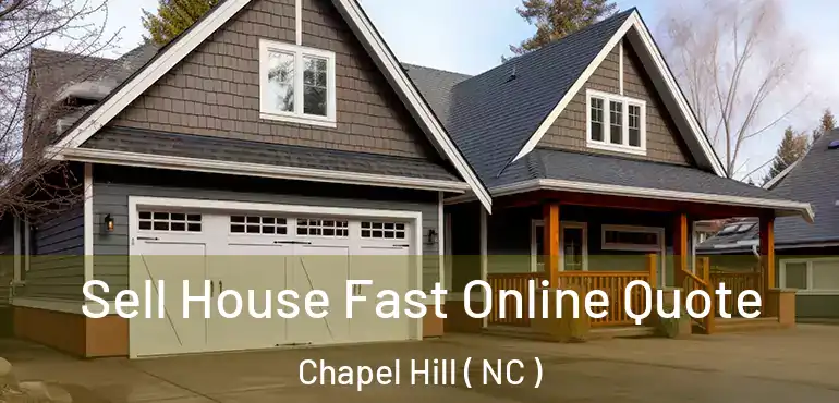  Sell House Fast Online Quote Chapel Hill ( NC )