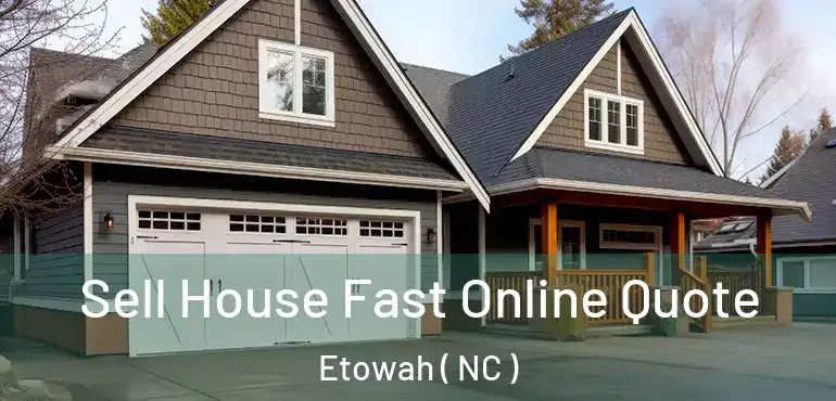  Sell House Fast Online Quote Etowah ( NC )
