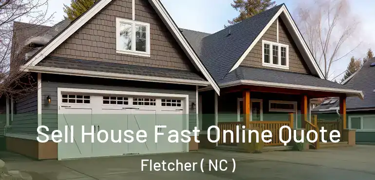  Sell House Fast Online Quote Fletcher ( NC )