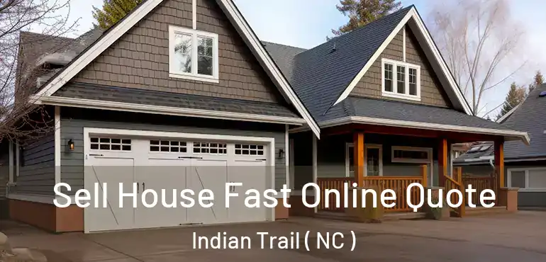  Sell House Fast Online Quote Indian Trail ( NC )