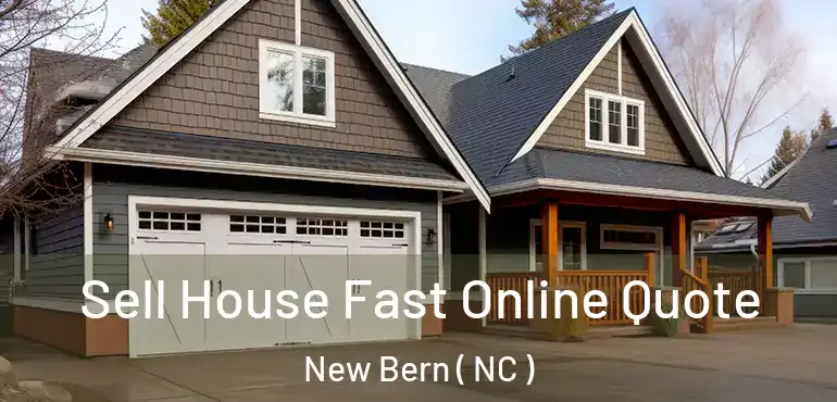  Sell House Fast Online Quote New Bern ( NC )