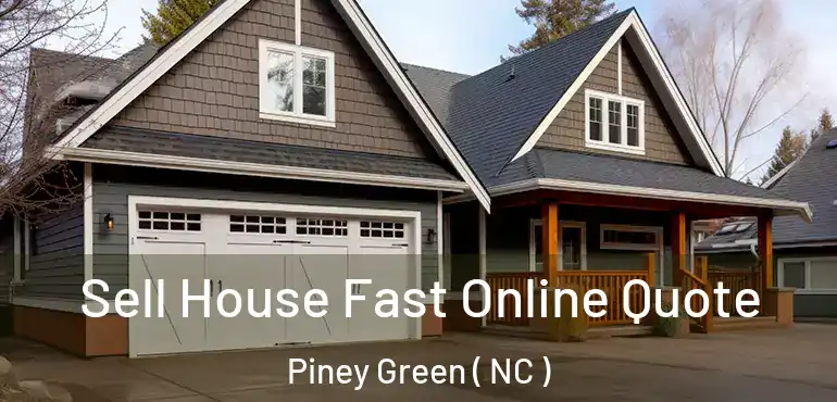  Sell House Fast Online Quote Piney Green ( NC )