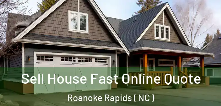  Sell House Fast Online Quote Roanoke Rapids ( NC )