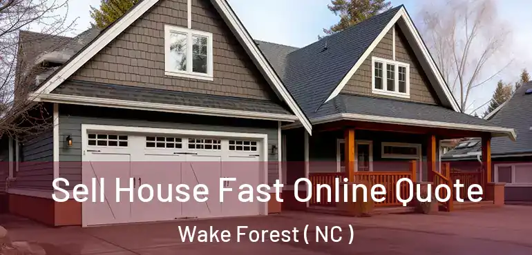  Sell House Fast Online Quote Wake Forest ( NC )