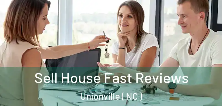  Sell House Fast Reviews Unionville ( NC )